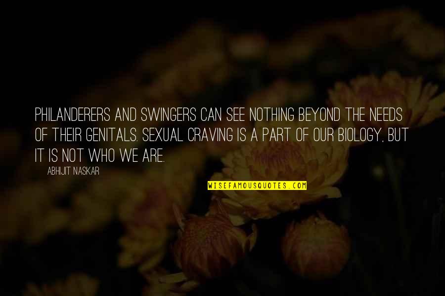 Swinging Quotes By Abhijit Naskar: Philanderers and swingers can see nothing beyond the