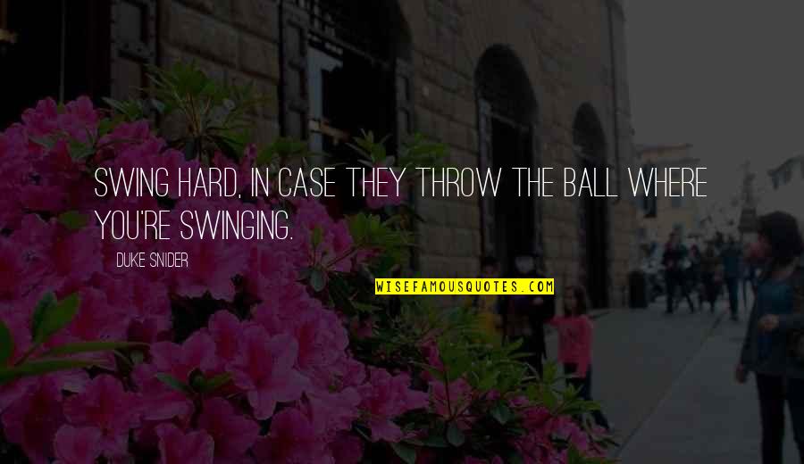 Swinging Quotes By Duke Snider: Swing hard, in case they throw the ball