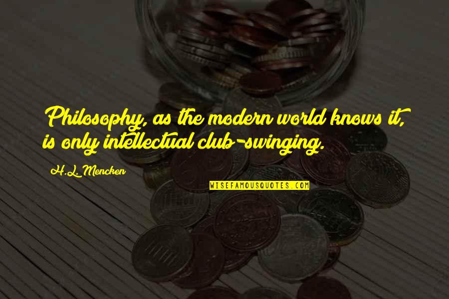 Swinging Quotes By H.L. Mencken: Philosophy, as the modern world knows it, is