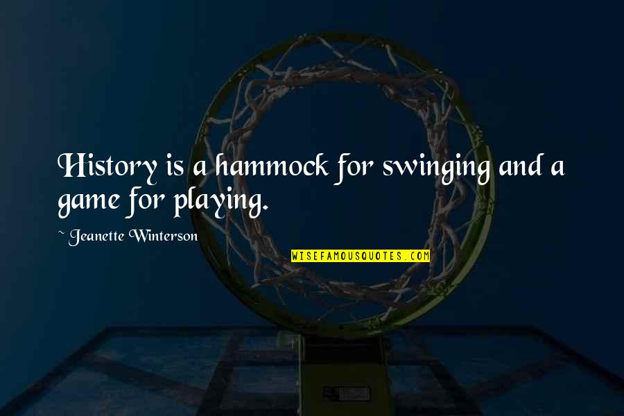 Swinging Quotes By Jeanette Winterson: History is a hammock for swinging and a