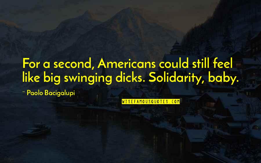 Swinging Quotes By Paolo Bacigalupi: For a second, Americans could still feel like
