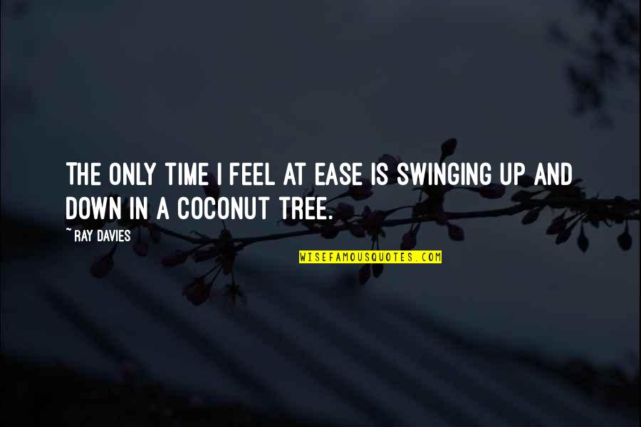 Swinging Quotes By Ray Davies: The only time I feel at ease is