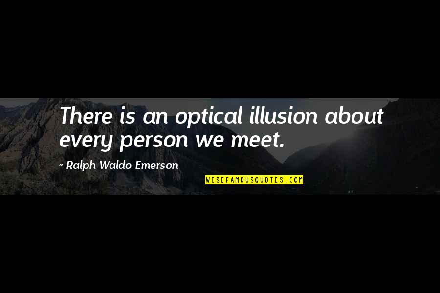 Swinging Quotes Quotes By Ralph Waldo Emerson: There is an optical illusion about every person