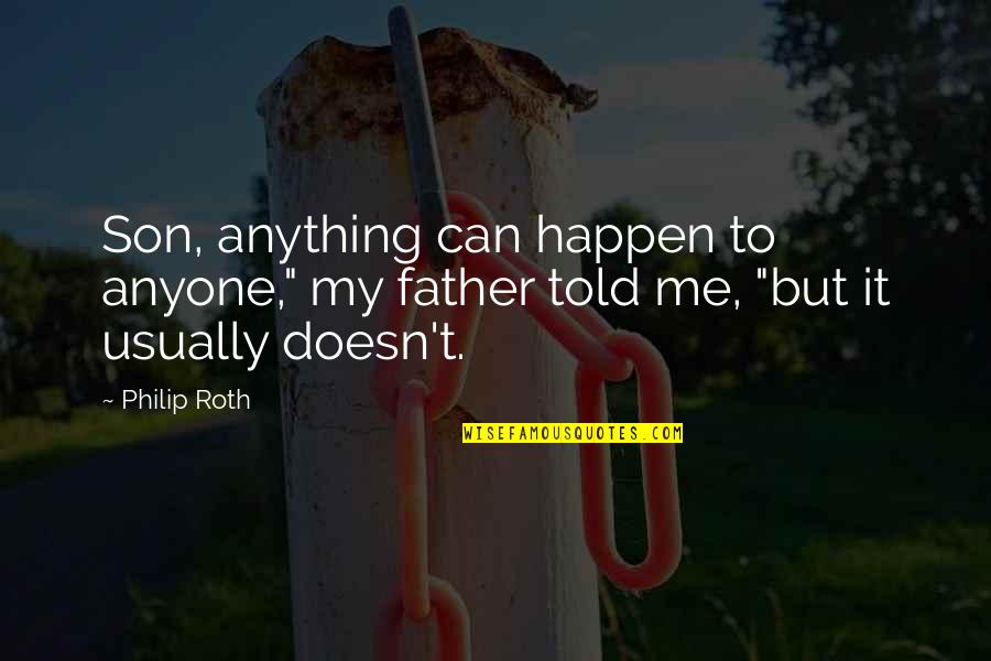 Swinging Scrapbook Quotes By Philip Roth: Son, anything can happen to anyone," my father