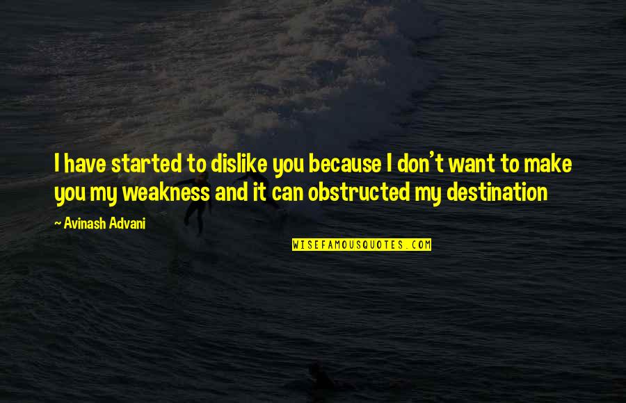 Swingler Quotes By Avinash Advani: I have started to dislike you because I Swingler Quotes By Avinash Advani: I have started to dislike you because I
