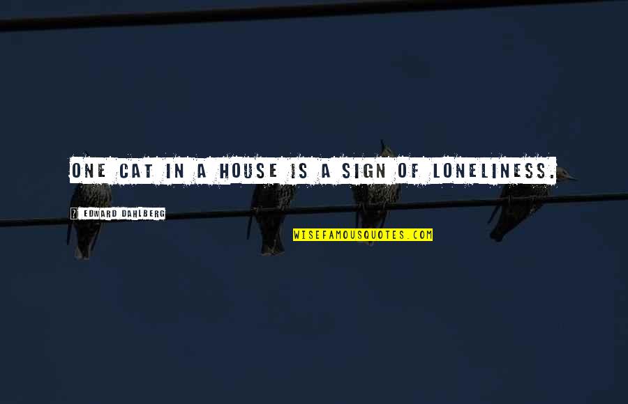 Swingline Stapler Quotes By Edward Dahlberg: One cat in a house is a sign