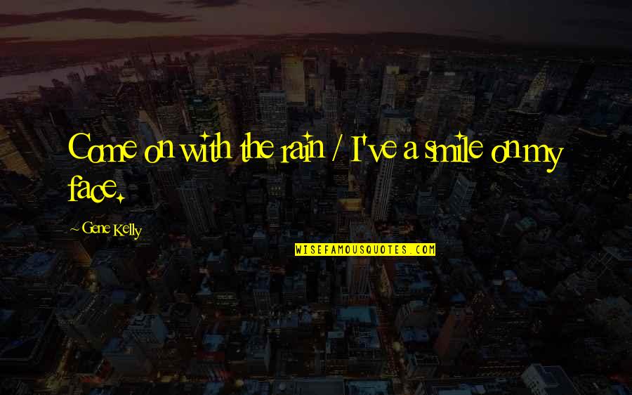 Swingline Stapler Quotes By Gene Kelly: Come on with the rain / I've a