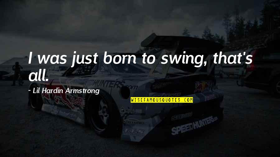 Swings Quotes By Lil Hardin Armstrong: I was just born to swing, that's all.