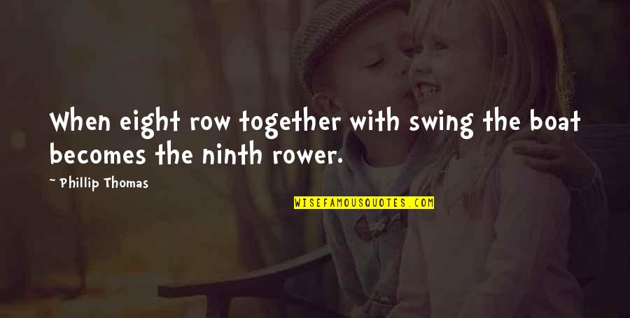 Swings Quotes By Phillip Thomas: When eight row together with swing the boat