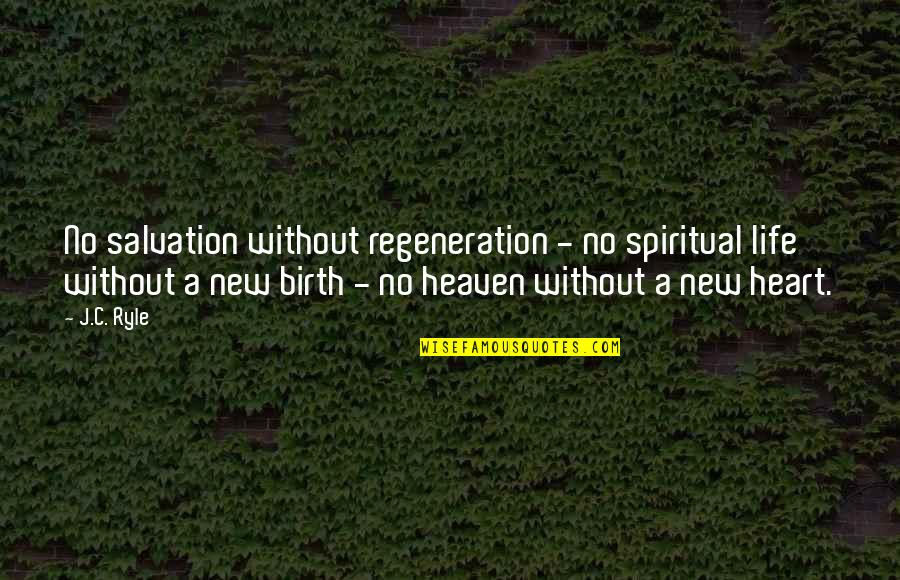 Swingtown Movie Quotes By J.C. Ryle: No salvation without regeneration - no spiritual life