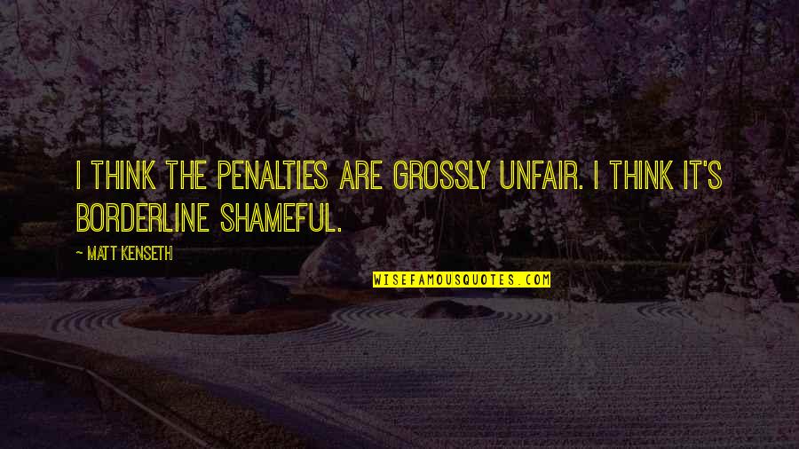 Swingyde Quotes By Matt Kenseth: I think the penalties are grossly unfair. I