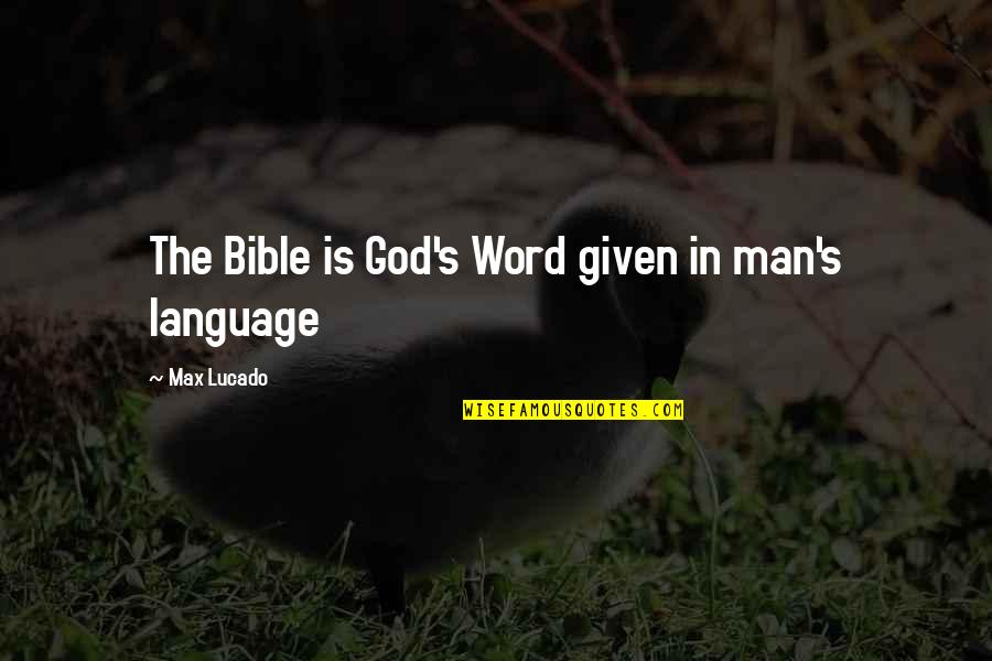 Swinish Creature Quotes By Max Lucado: The Bible is God's Word given in man's