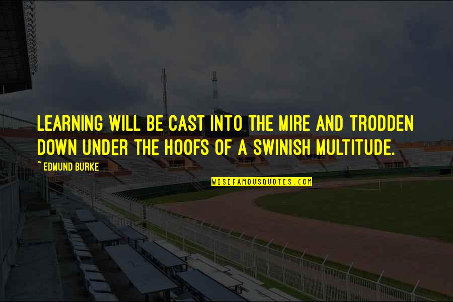 Swinish Quotes By Edmund Burke: Learning will be cast into the mire and Swinish Quotes By Edmund Burke: Learning will be cast into the mire and