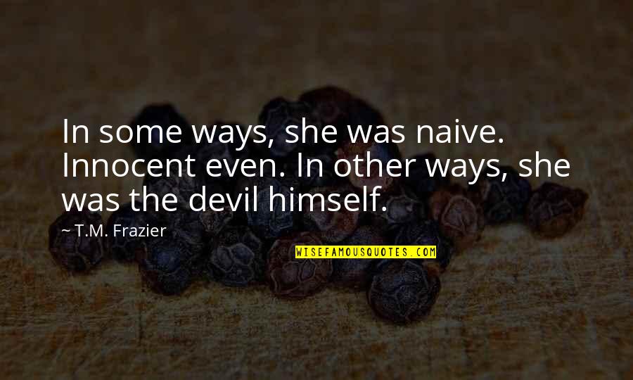 Swinish Quotes By T.M. Frazier: In some ways, she was naive. Innocent even. Swinish Quotes By T.M. Frazier: In some ways, she was naive. Innocent even.