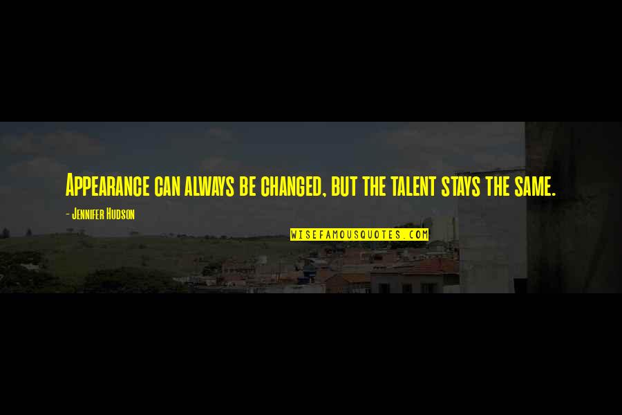 Swinson Electric San Diego Quotes By Jennifer Hudson: Appearance can always be changed, but the talent Swinson Electric San Diego Quotes By Jennifer Hudson: Appearance can always be changed, but the talent