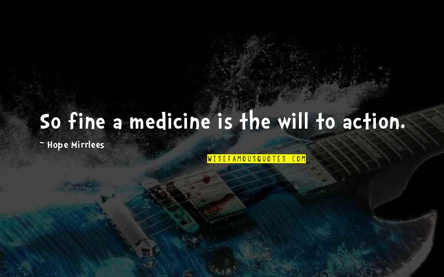 Swinster Quotes By Hope Mirrlees: So fine a medicine is the will to