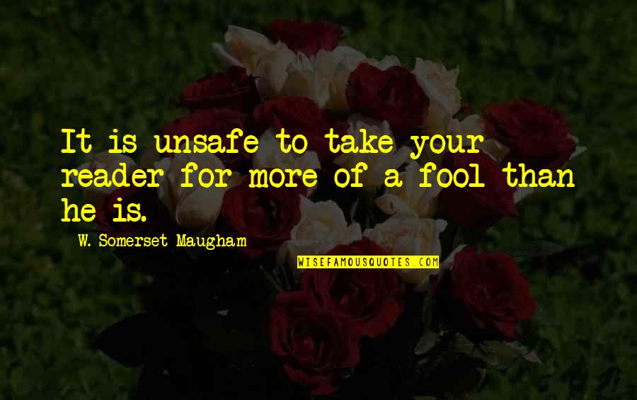 Swinster Quotes By W. Somerset Maugham: It is unsafe to take your reader for