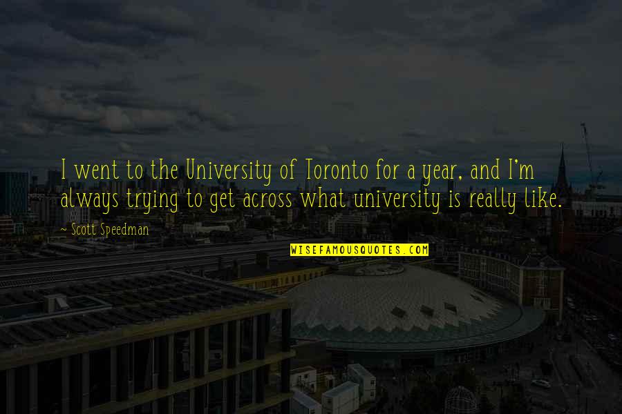 Swinton Insurance Quotes By Scott Speedman: I went to the University of Toronto for Swinton Insurance Quotes By Scott Speedman: I went to the University of Toronto for