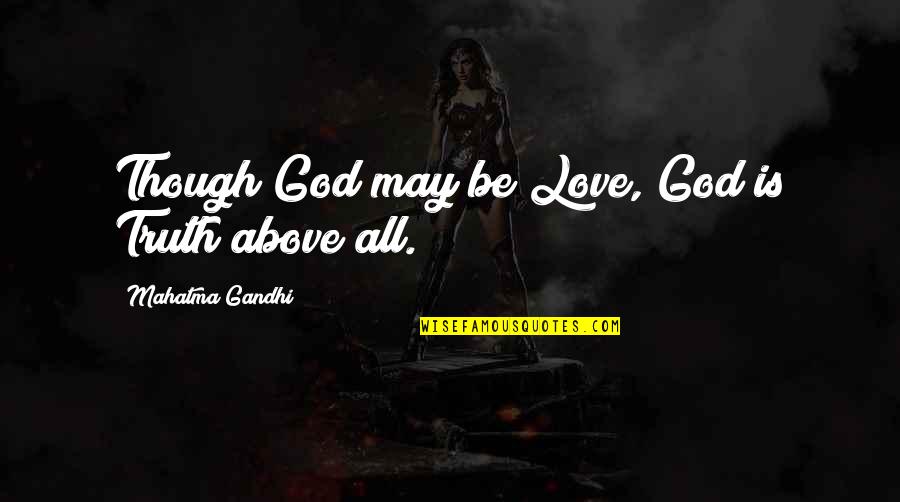 Swiping Quotes By Mahatma Gandhi: Though God may be Love, God is Truth Swiping Quotes By Mahatma Gandhi: Though God may be Love, God is Truth