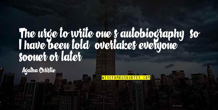 Swires Quotes By Agatha Christie: The urge to write one's autobiography, so I Swires Quotes By Agatha Christie: The urge to write one's autobiography, so I