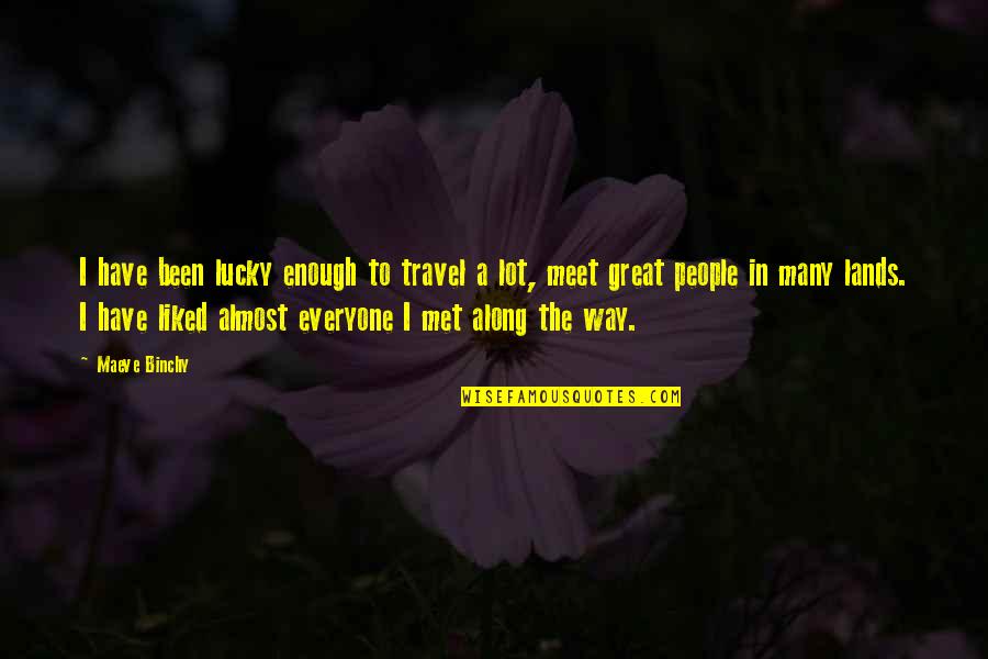 Swires Quotes By Maeve Binchy: I have been lucky enough to travel a Swires Quotes By Maeve Binchy: I have been lucky enough to travel a