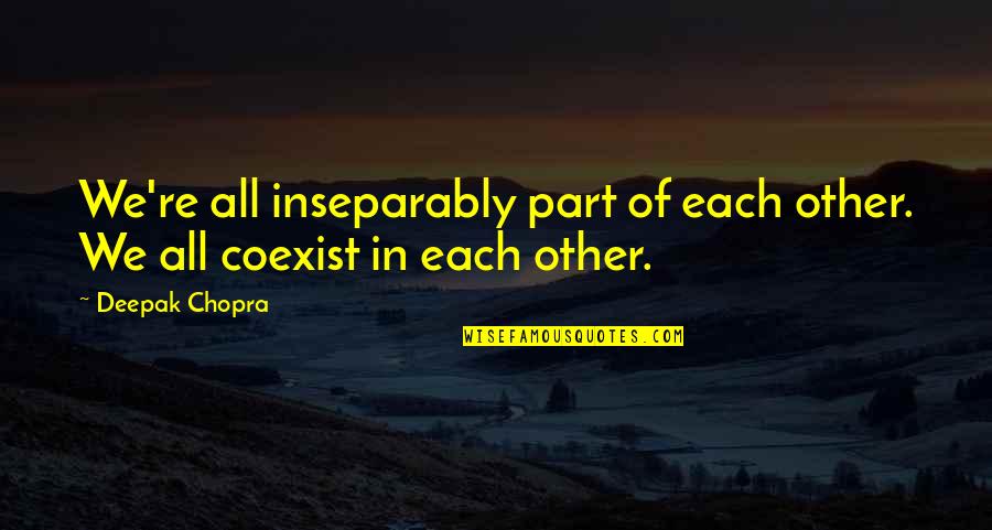 Swirl Love Quotes By Deepak Chopra: We're all inseparably part of each other. We