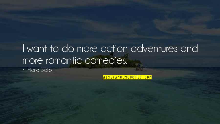 Swirl Love Quotes By Maria Bello: I want to do more action adventures and