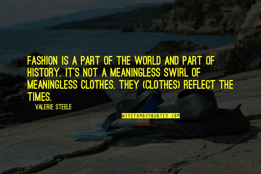 Swirl Quotes By Valerie Steele: Fashion is a part of the world and
