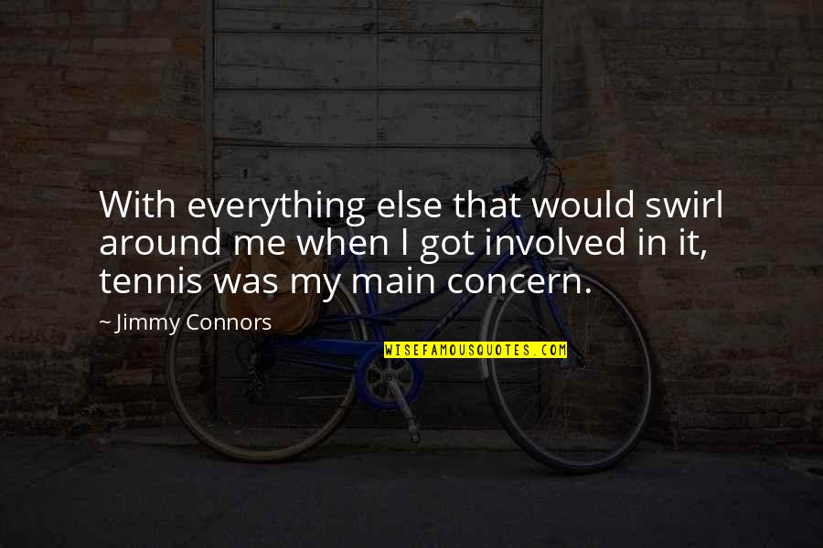 Swirl'd Quotes By Jimmy Connors: With everything else that would swirl around me