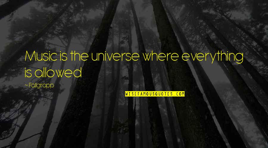 Swirled Ceilings Quotes By Fallgrapp: Music is the universe where everything is allowed