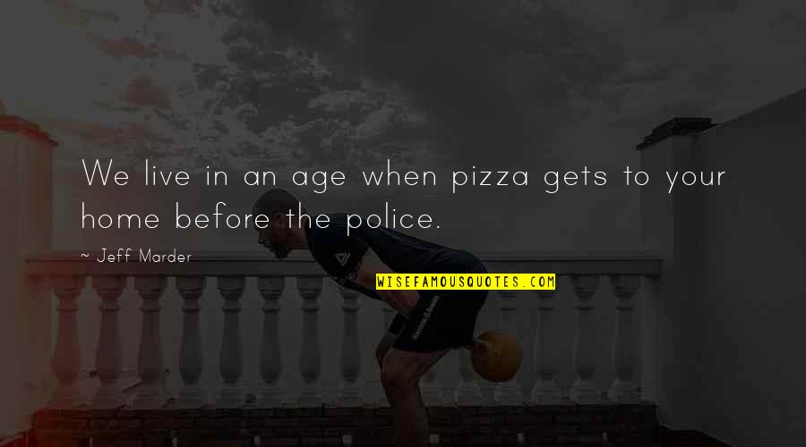Swirled Concrete Quotes By Jeff Marder: We live in an age when pizza gets