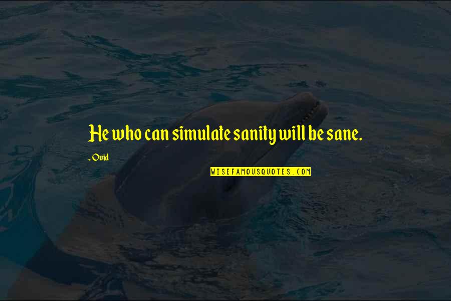 Swirlers Quotes By Ovid: He who can simulate sanity will be sane.