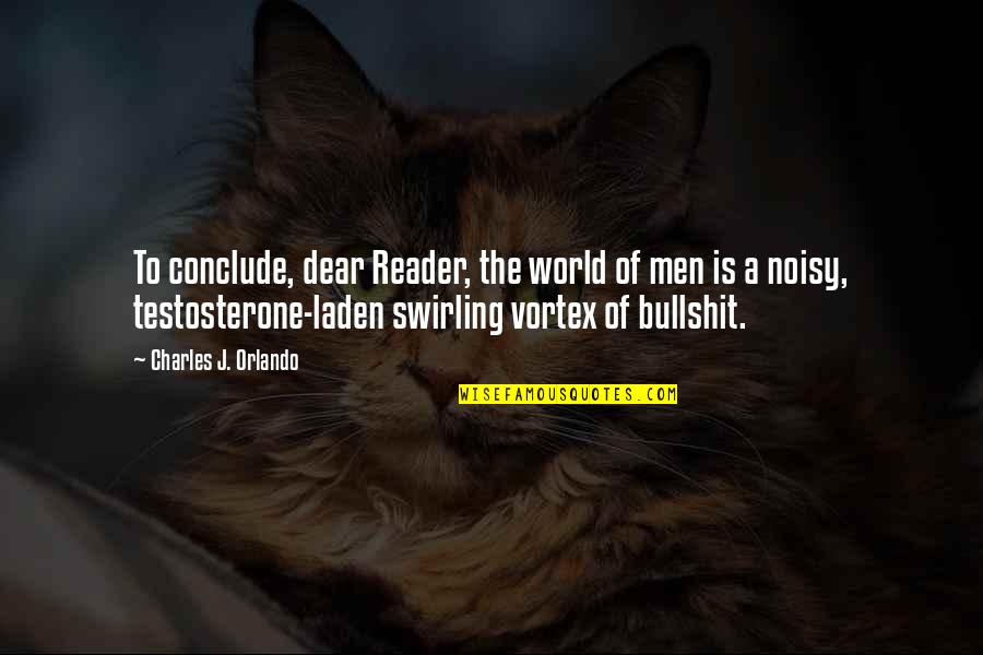 Swirling Quotes By Charles J. Orlando: To conclude, dear Reader, the world of men Swirling Quotes By Charles J. Orlando: To conclude, dear Reader, the world of men