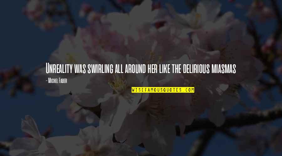 Swirling Quotes By Michel Faber: Unreality was swirling all around her like the