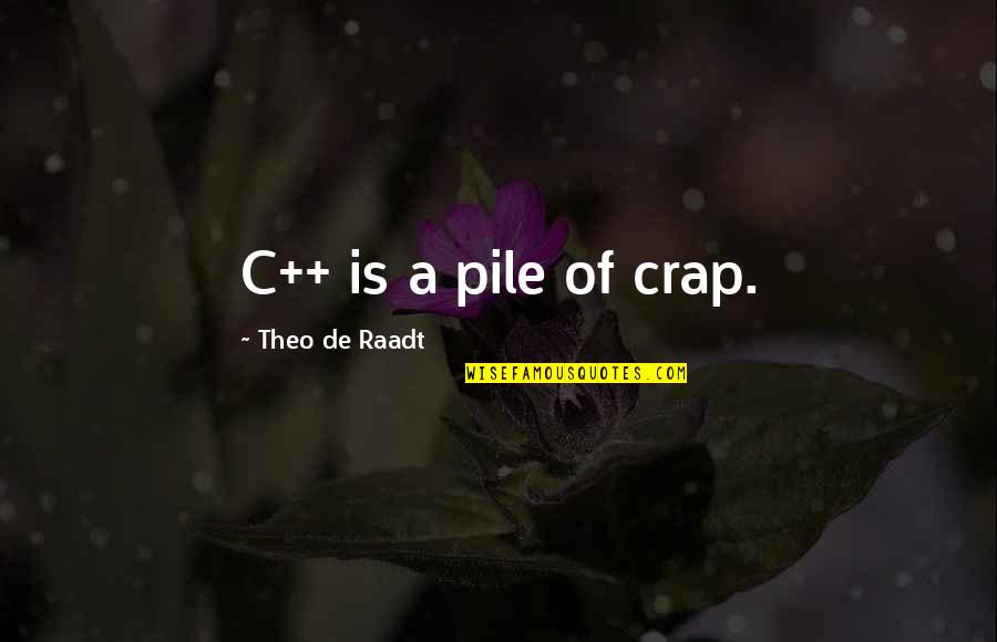 Swirls Of Life Quotes By Theo De Raadt: C++ is a pile of crap.