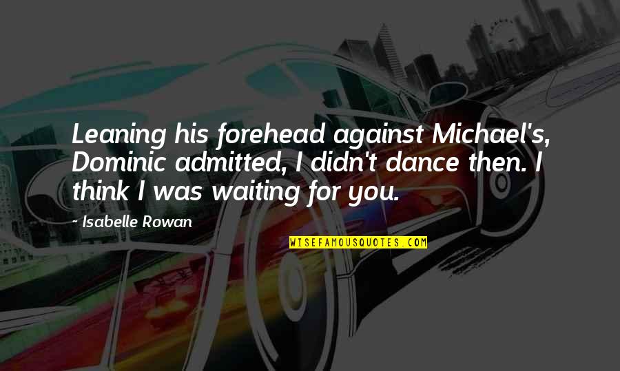 Swirly Design Quotes By Isabelle Rowan: Leaning his forehead against Michael's, Dominic admitted, I Swirly Design Quotes By Isabelle Rowan: Leaning his forehead against Michael's, Dominic admitted, I