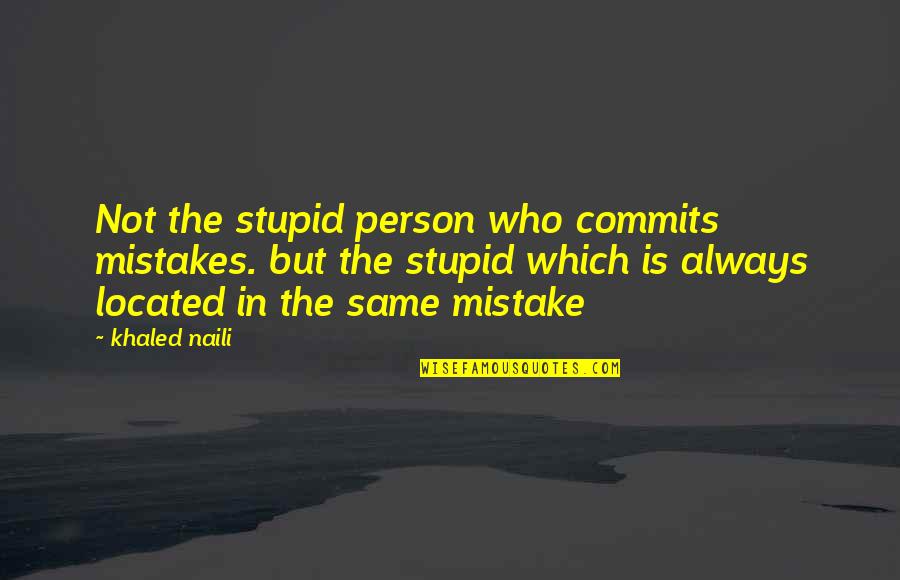 Swirly Quotes By Khaled Naili: Not the stupid person who commits mistakes. but