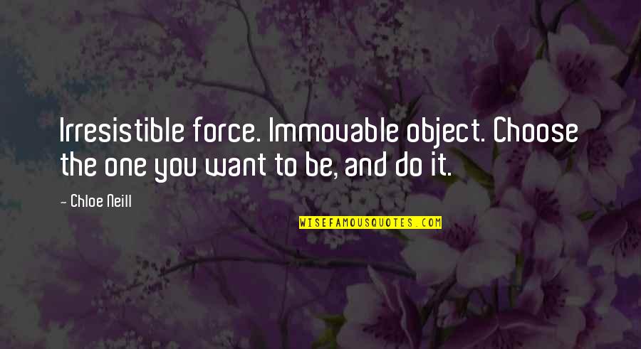 Swirsky Quotes By Chloe Neill: Irresistible force. Immovable object. Choose the one you