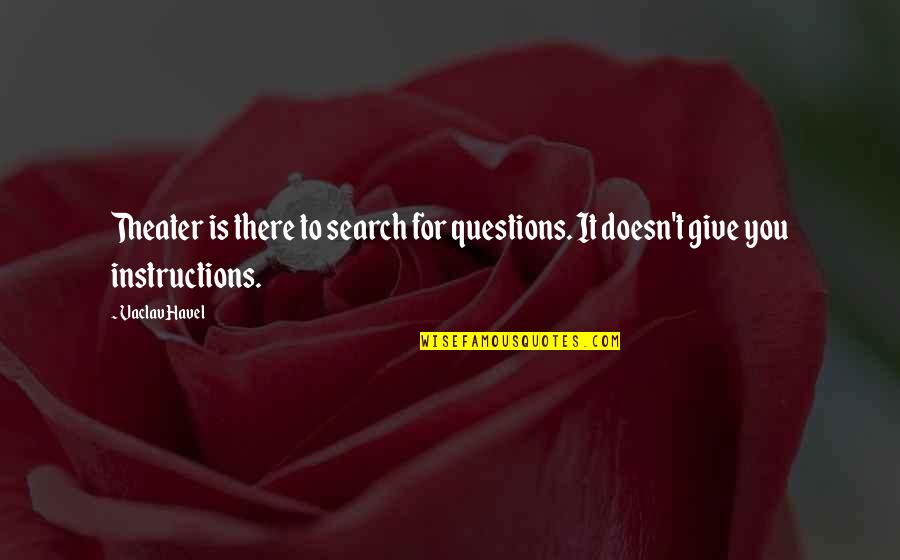 Swirsky Quotes By Vaclav Havel: Theater is there to search for questions. It