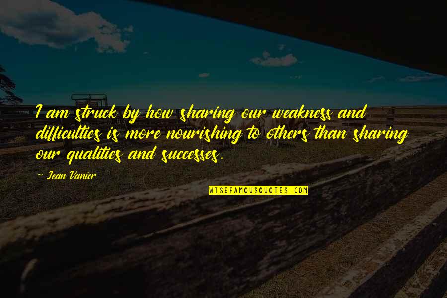 Swirsky Stephen Quotes By Jean Vanier: I am struck by how sharing our weakness