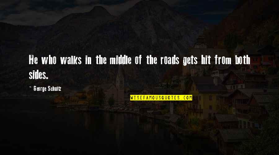 Swis Quotes By George Schultz: He who walks in the middle of the Swis Quotes By George Schultz: He who walks in the middle of the