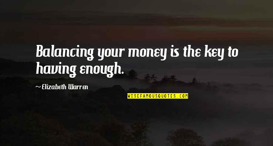 Swished Torch Quotes By Elizabeth Warren: Balancing your money is the key to having