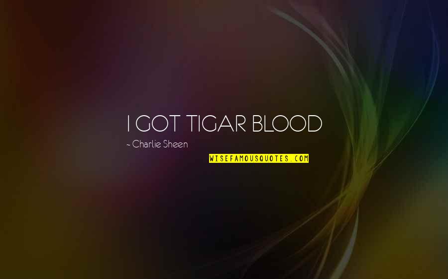 Swishing In Ear Quotes By Charlie Sheen: I GOT TIGAR BLOOD