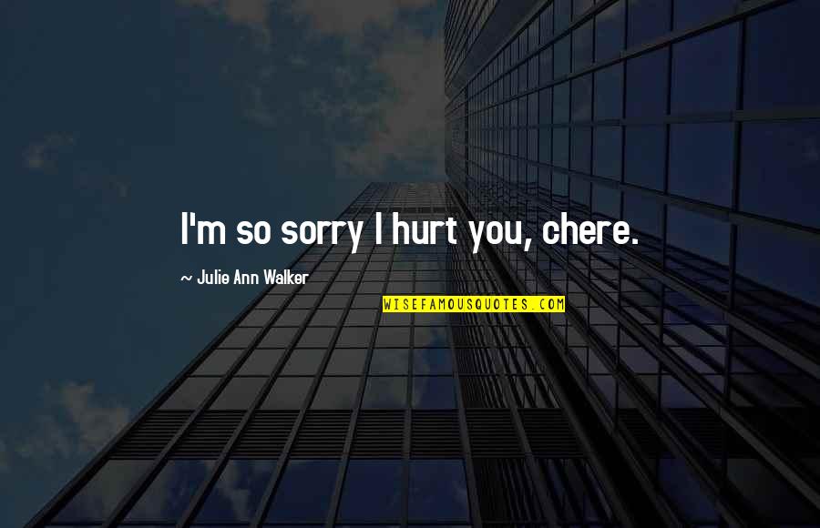 Swishing In Ear Quotes By Julie Ann Walker: I'm so sorry I hurt you, chere.