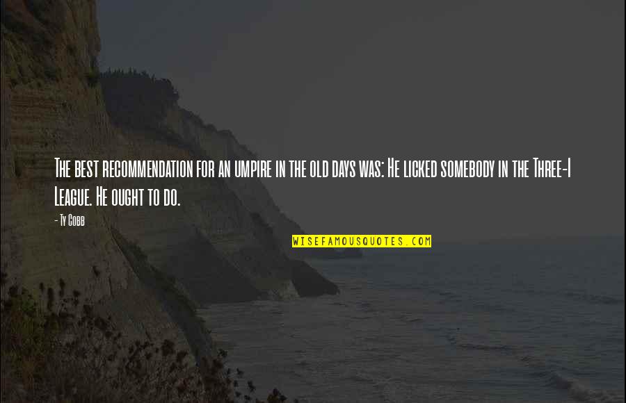 Swishing In Ear Quotes By Ty Cobb: The best recommendation for an umpire in the Swishing In Ear Quotes By Ty Cobb: The best recommendation for an umpire in the