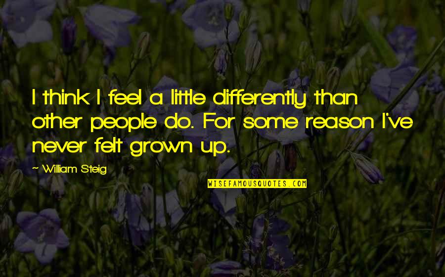 Swishing In Ear Quotes By William Steig: I think I feel a little differently than