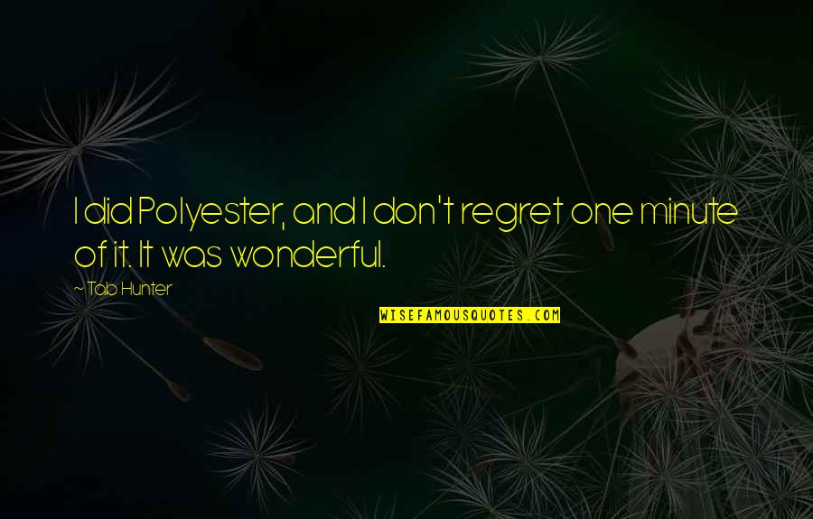 Swishy Pants Quotes By Tab Hunter: I did Polyester, and I don't regret one