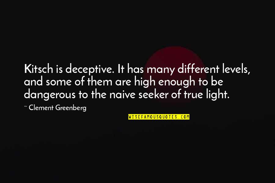 Swishy Quotes By Clement Greenberg: Kitsch is deceptive. It has many different levels,