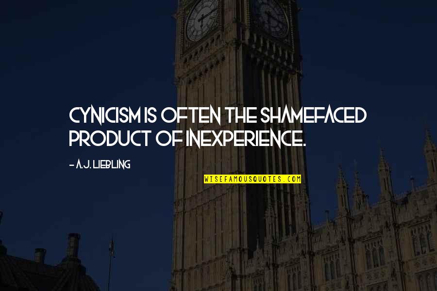 Swiss Critic Quotes By A.J. Liebling: Cynicism is often the shamefaced product of inexperience. Swiss Critic Quotes By A.J. Liebling: Cynicism is often the shamefaced product of inexperience.