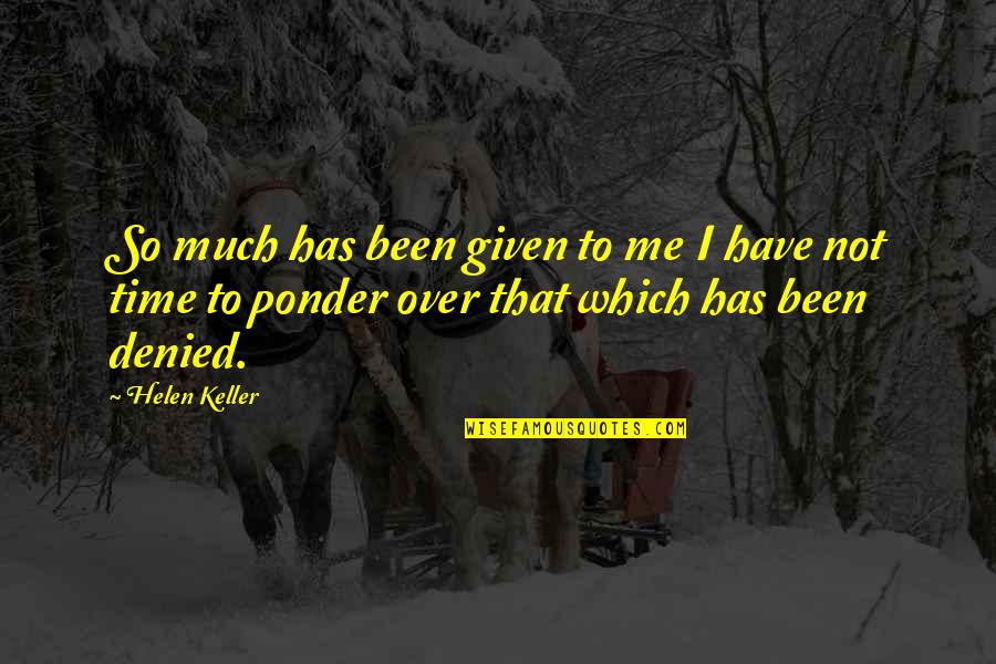Swiss Miss Quotes By Helen Keller: So much has been given to me I